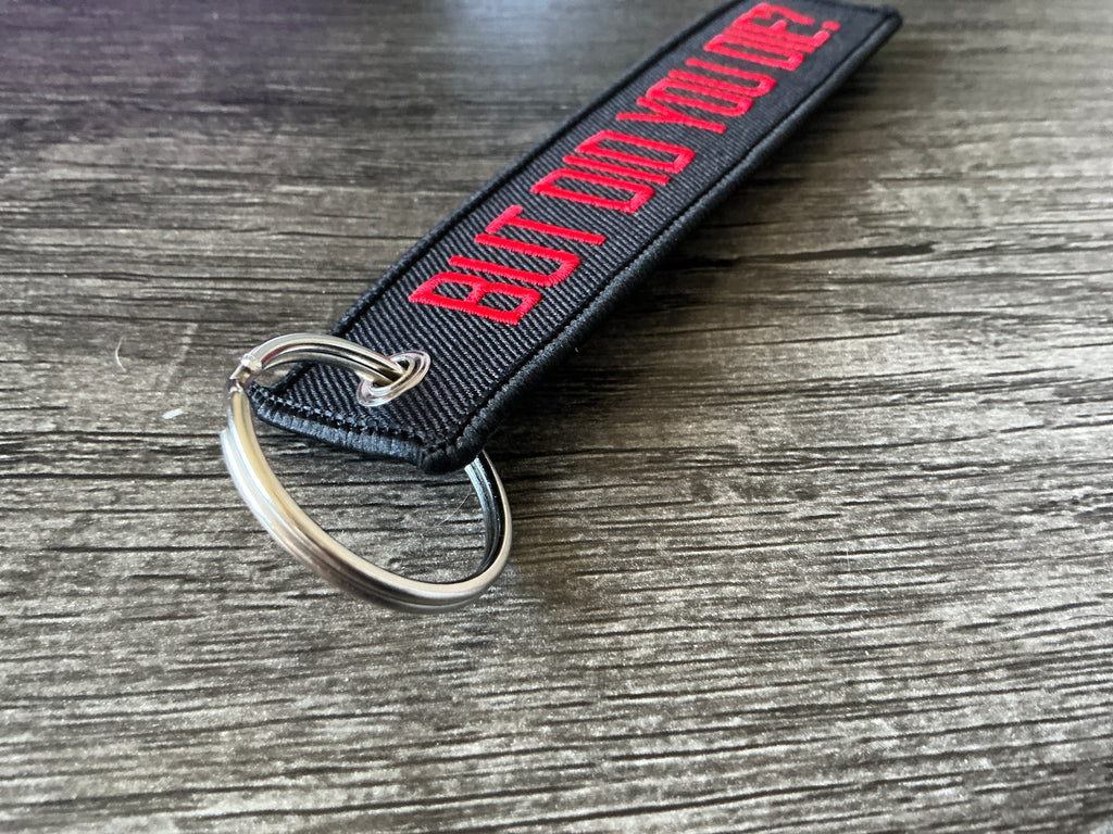 “But did you die” embroidered jet tag/keychain