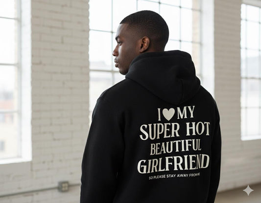 I Love My Super Hot Beautiful Girlfriend Shirt/hoodie