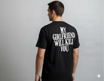 My Girlfriend Will Kill You T-Shirt/Hoodie