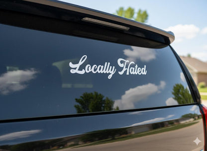 Pegatina de "Locally Hated" | Adhesivo divertido y sarcástico para la ventanilla del coche