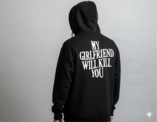 My Girlfriend Will Kill You T-Shirt/Hoodie