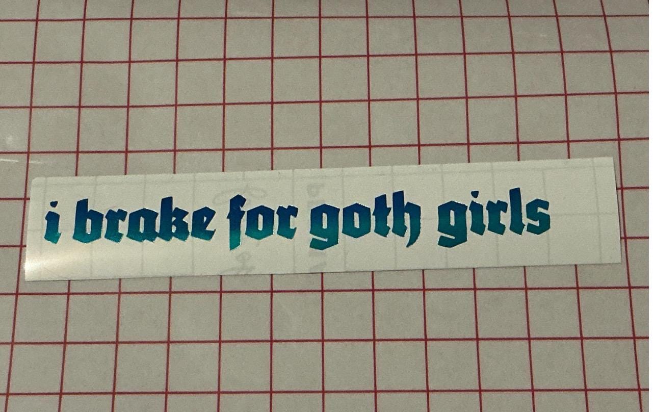 I Brake For Goth Girls Vinyl Sticker, Gothic Font Bumper Decal, Alt Aesthetic Car Accessories, Funny Spooky Vinyl Decal, Emo Grunge Gift