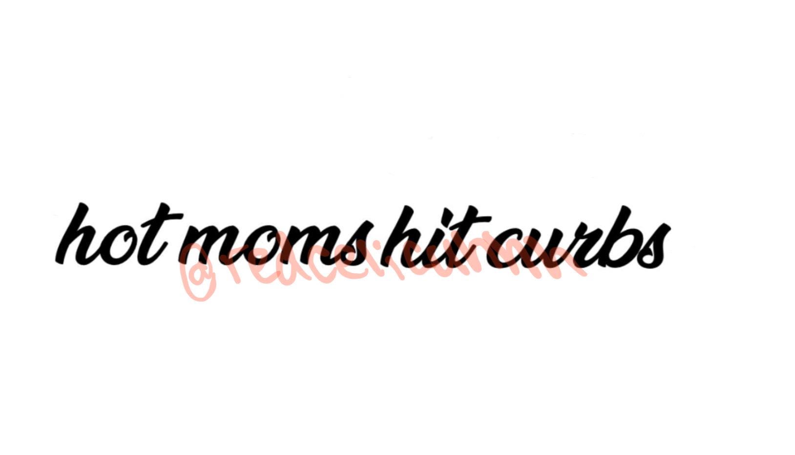 Hot Moms Hit Curbs Vinyl Decal - Funny Bumper Sticker for Car Windows - Aesthetic Laptop Sticker, Sassy Mom Life Gift, Water-Resistant Vinyl